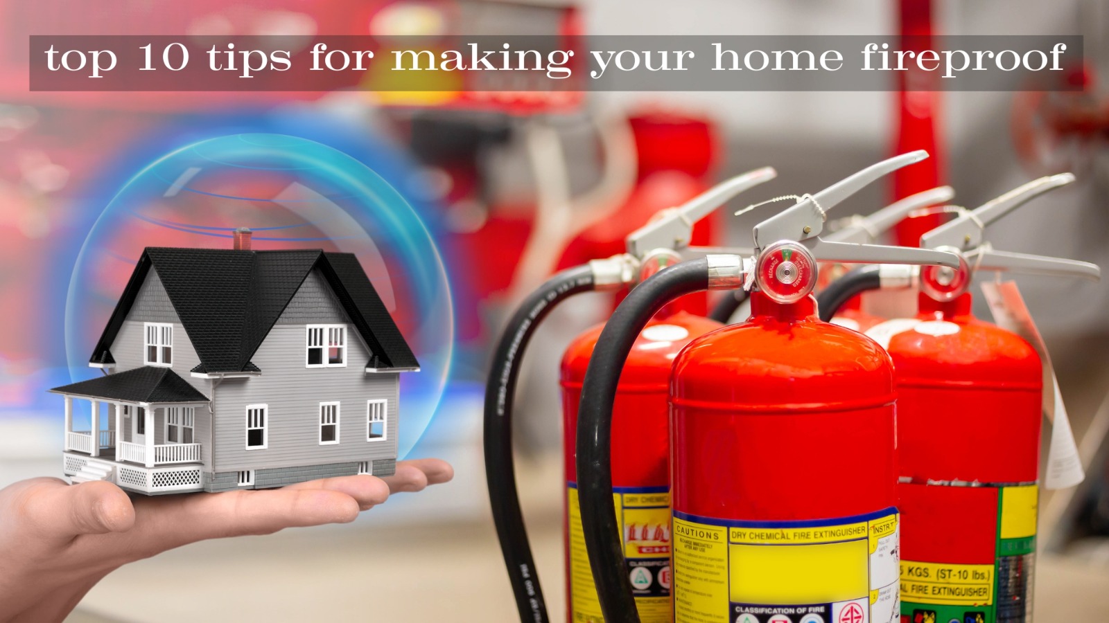  Top 10 Tips for Making Your Home Fireproof